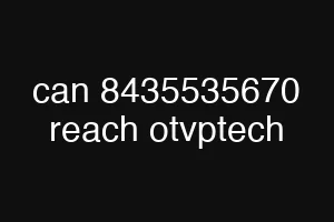 can 8435535670 reach otvptech