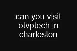 can you visit otvptech in charleston